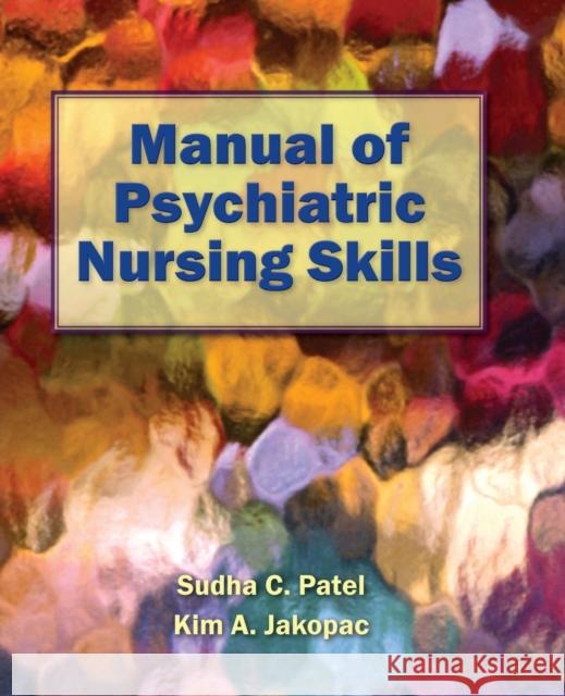 Manual of Psychiatric Nursing Skills Patel, Sudha C. 9781449613563 Jones & Bartlett Publishers - książka