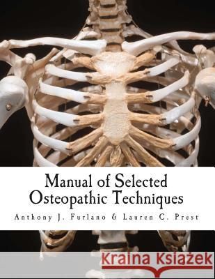 Manual of Selected Osteopathic Techniques Lauren C. Prest Anthony J. Furlano 9781480099845 Createspace - książka