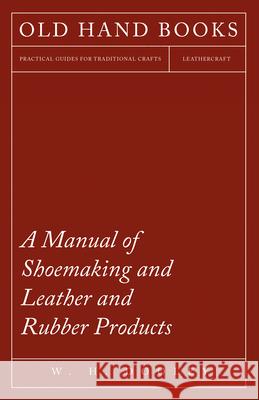Manual of Shoemaking and Leather and Rubber Products W H Dooley 9781528771443 Read Books - książka