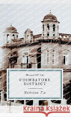 Manual of The COIMBATORE DISTRICT F a Nicholson   9789355275738 Maven Books - książka
