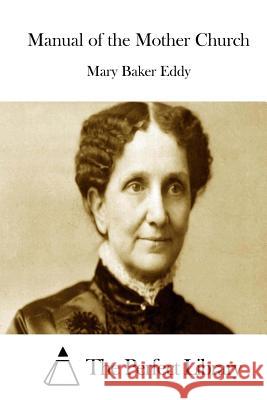 Manual of the Mother Church Mary Baker Eddy The Perfect Library 9781511873574 Createspace - książka