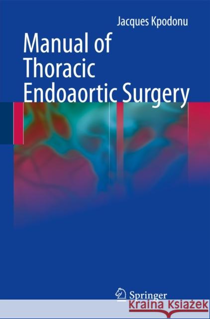 Manual of Thoracic Endoaortic Surgery Jacques Kpodonu 9781849962957 Springer London Ltd - książka