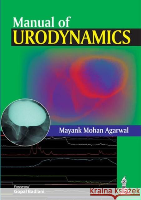 Manual of Urodynamics Mayank Mohan Agarwal 9789351521877 Jp Medical Ltd - książka