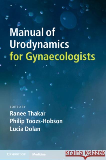 Manual of Urodynamics for Gynaecologists Ranee Thakar, Philip Toozs-Hobson, Lucia Dolan 9781108432221 Cambridge University Press - książka