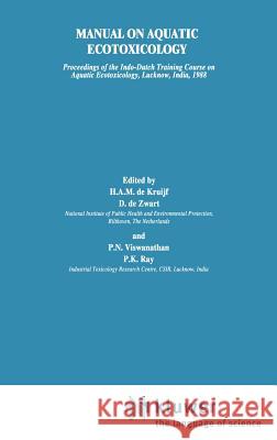 Manual on Aquatic Ecotoxicology H. A. M. de Kruijf D. de Zwart P. N. Viswanathan 9780792301776 Springer - książka
