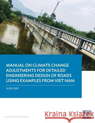 Manual on Climate Change Adjustments for Detailed Engineering Design of Roads Using Examples from Viet Nam Asian Development Bank 9789292622084 Asian Development Bank - książka