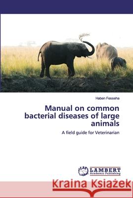 Manual on common bacterial diseases of large animals Fesseha, Haben 9786200506146 LAP Lambert Academic Publishing - książka