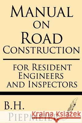 Manual on Road Construction: For Resident Engineers and Inspectors B. H. Piepmeier 9781628450163 Windham Press - książka