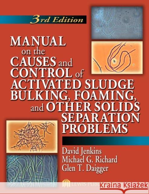 Manual on the Causes and Control of Activated Sludge Bulking, Foaming, and Other Solids Separation Problems David Jenkins Michael G. Richard Glen T. Daigger 9781566706476 CRC - książka