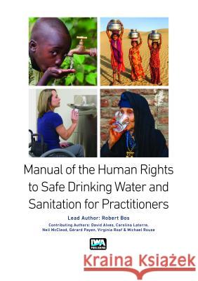 Manual on the Human Rights to Safe Drinking Water and Sanitation for Practitioners Robert Bos   9781780407432 IWA Publishing - książka