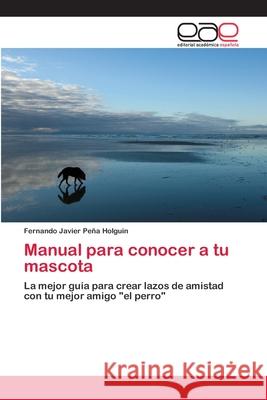 Manual para conocer a tu mascota Peña Holguin, Fernando Javier 9783659084065 Editorial Academica Espanola - książka