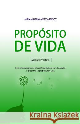Manual para descubrir tu propósito de vida: Ejercicios para ayudar a los niños a guiarse con el corazón y encontrar su propósito de vida Claveria, Angel Manuel Monreal 9781533100269 Createspace Independent Publishing Platform - książka