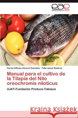 Manual para el cultivo de la Tilapia del Nilo Oreochromis niloticus Alvarez González Carlos Alfonso 9783846569900 Editorial Acad Mica Espa Ola - książka