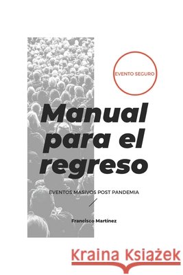 Manual para el regreso: Eventos Masivos Post Pandemia Martínez, Francisco 9798676650087 Independently Published - książka