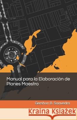 Manual para la Elaboración de Planes Maestro Saavedra Chira, Gershon Bryan 9781689690911 Independently Published - książka
