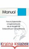 Manual Para La Elaboracion E Implementacion de Un Modelo de Evaluacion Por Competencias Jose Gregorio Contreras Fernandez 9781463373399 Palibrio