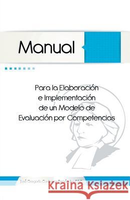 Manual Para La Elaboracion E Implementacion de Un Modelo de Evaluacion Por Competencias Jose Gregorio Contreras Fernandez 9781463373412 Palibrio - książka