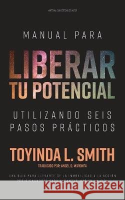 Manual Para Liberar tu Potencial Utilizando Seis Pasos Prácticos Moronta, Angel D. 9781686018800 Independently Published - książka