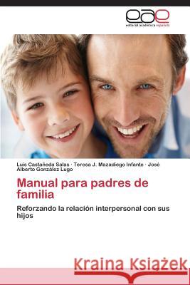 Manual Para Padres de Familia Castaneda Salas Luis                     Mazadiego Infante Teresa J.              Gonzalez Lugo Jose Alberto 9783846578360 Editorial Academica Espanola - książka