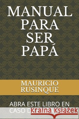 Manual Para Ser Papá: Abra Este Libro En Caso de Embarazo Rusinque Rucova, William 9798530384431 Independently published - książka