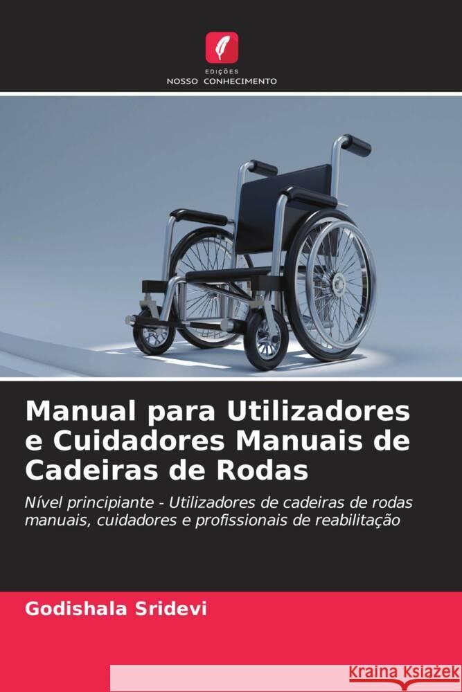 Manual para Utilizadores e Cuidadores Manuais de Cadeiras de Rodas Sridevi, Godishala 9786205549247 Edições Nosso Conhecimento - książka