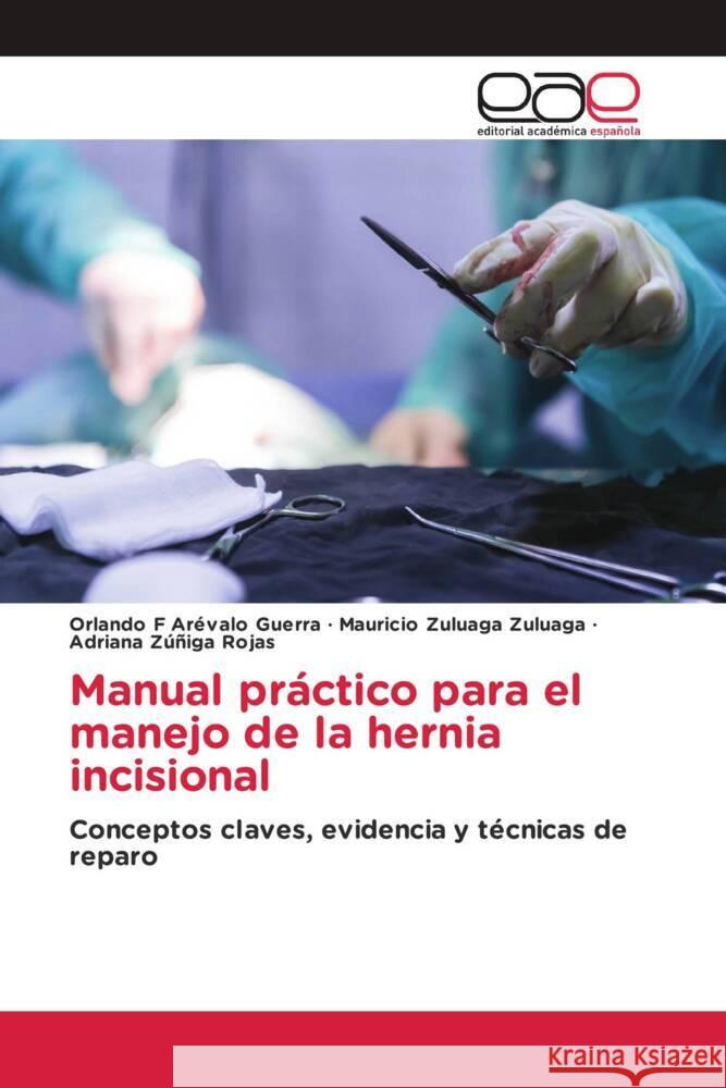Manual practico para el manejo de la hernia incisional Orlando F Arevalo Guerra Mauricio Zuluaga Zuluaga Adriana Zuniga Rojas 9786202122641 Editorial Academica Espanola - książka