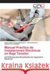 Manual Práctico de Instalaciones Eléctricas en Baja Tensión Camarillo Montero, Jesús Antonio 9786202104326 Editorial Académica Española