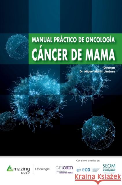 Manual Práctico de Oncología - Cáncer de Mama Miguel Martín Jiménez 9788417403843 Amazing Books S.L. - książka