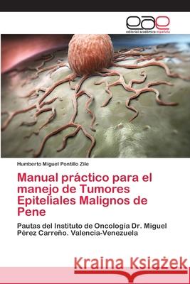 Manual práctico para el manejo de Tumores Epiteliales Malignos de Pene Pontillo Zile, Humberto Miguel 9786202098939 Editorial Académica Española - książka