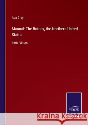 Manual: The Botany, the Northern United States: Fifth Edition Asa Gray 9783752531923 Salzwasser-Verlag - książka