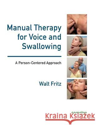 Manual Therapy for Voice and Swallowing - A Person-Centered Approach Walt Fritz 9781909082700 Compton Publishing - książka