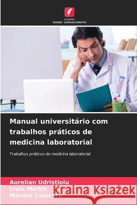 Manual universitário com trabalhos práticos de medicina laboratorial Udristioiu, Aurelian, Martin, Liviu, Cojocaru, Manole 9786203899887 Edições Nosso Conhecimento - książka