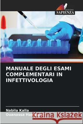 MANUALE DEGLI ESAMI COMPLEMENTARI IN INFETTIVOLOGIA Kalla, Nabila, Hamouda, Ouanassa 9786208757915 Edizioni Sapienza - książka