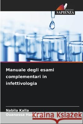 Manuale degli esami complementari in infettivologia Kalla, Nabila, Hamouda, Ouanassa 9786208817763 Edizioni Sapienza - książka