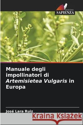 Manuale degli impollinatori di Artemisietea Vulgaris in Europa Ruiz, José Lara 9786209356452 Edizioni Sapienza - książka