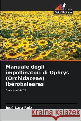 Manuale degli impollinatori di Ophrys (Orchidaceae) Ibérobaleares Lara Ruiz, José 9786205278611 Edizioni Sapienza - książka