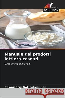 Manuale dei prodotti lattiero-caseari Palanisamy Gokulakrishnan 9786208939427 Edizioni Sapienza - książka