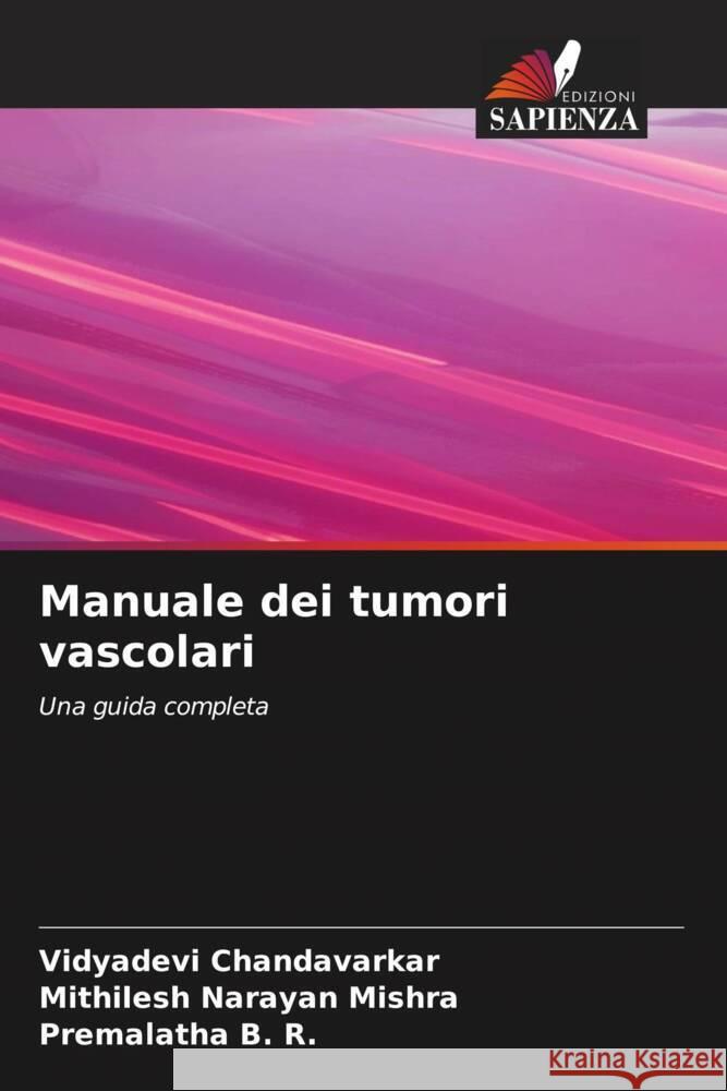 Manuale dei tumori vascolari Vidyadevi Chandavarkar Mithilesh Narayan Mishra Premalatha B R 9786205890448 Edizioni Sapienza - książka