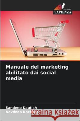 Manuale del marketing abilitato dai social media Sandeep Kautish Navdeep Kochhar 9786207715992 Edizioni Sapienza - książka