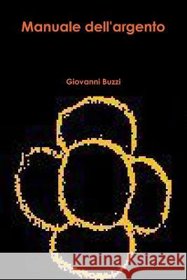 Manuale dell'argento Giovanni Buzzi 9781471622441 Lulu Press Inc - książka