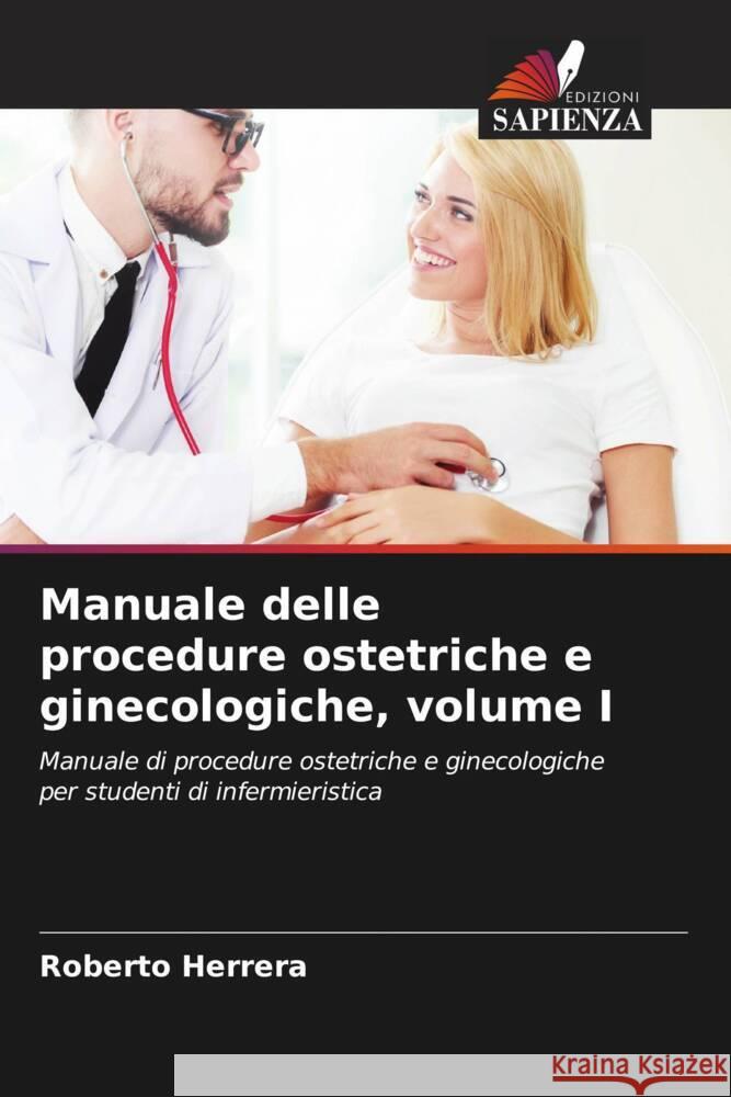 Manuale delle procedure ostetriche e ginecologiche, volume I Herrera, Roberto 9786206481850 Edizioni Sapienza - książka