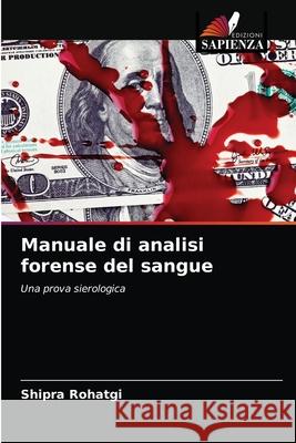 Manuale di analisi forense del sangue Shipra Rohatgi 9786203383461 Edizioni Sapienza - książka