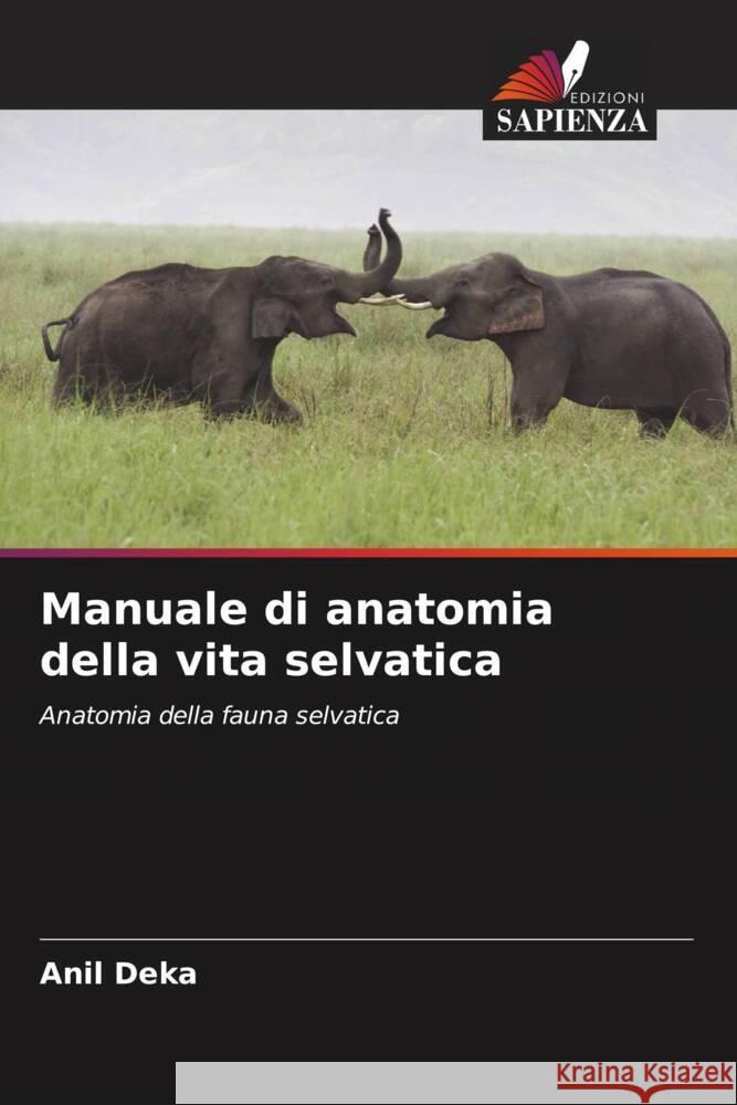 Manuale di anatomia della vita selvatica Deka, Anil 9786204915043 Edizioni Sapienza - książka