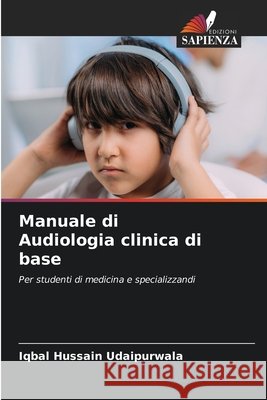 Manuale di Audiologia clinica di base Iqbal Hussain Udaipurwala 9786209454172 Edizioni Sapienza - książka