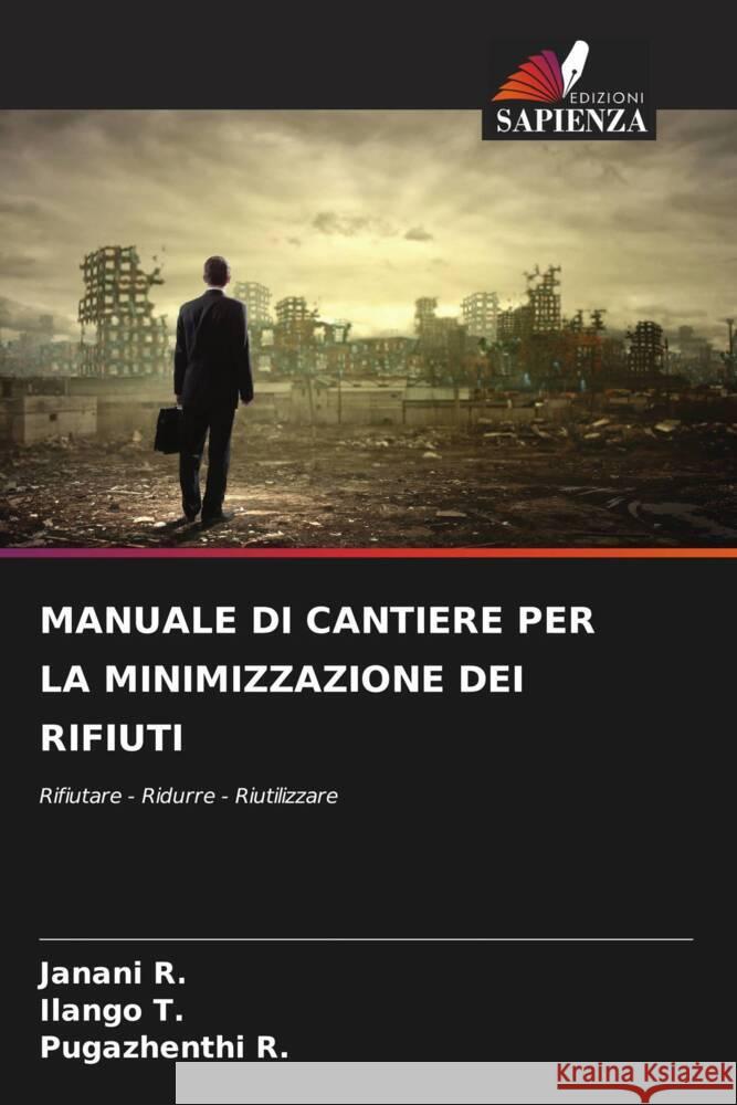 MANUALE DI CANTIERE PER LA MINIMIZZAZIONE DEI RIFIUTI R., Janani, T., Ilango, R., Pugazhenthi 9786206503996 Edizioni Sapienza - książka