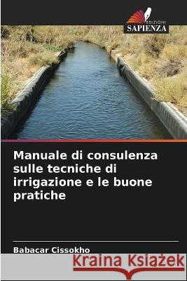 Manuale di consulenza sulle tecniche di irrigazione e le buone pratiche Babacar Cissokho   9786205771570 Edizioni Sapienza - książka