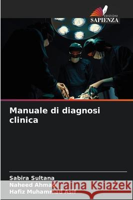 Manuale di diagnosi clinica Sultana, Sabira, Ahmad, Naheed, Muhammad Asif, Hafiz 9786208866082 Edizioni Sapienza - książka