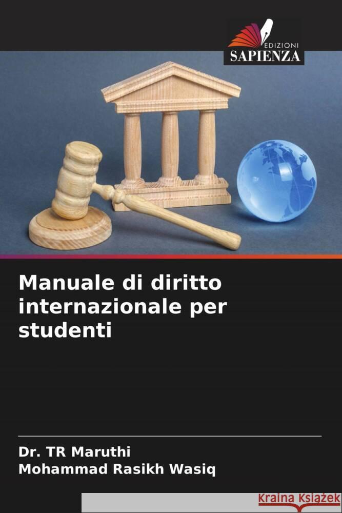 Manuale di diritto internazionale per studenti Maruthi, Dr. TR, WASIQ, MOHAMMAD RASIKH 9786208338541 Edizioni Sapienza - książka