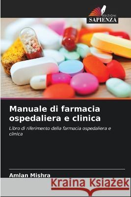 Manuale di farmacia ospedaliera e clinica Amlan Mishra 9786205299654 Edizioni Sapienza - książka