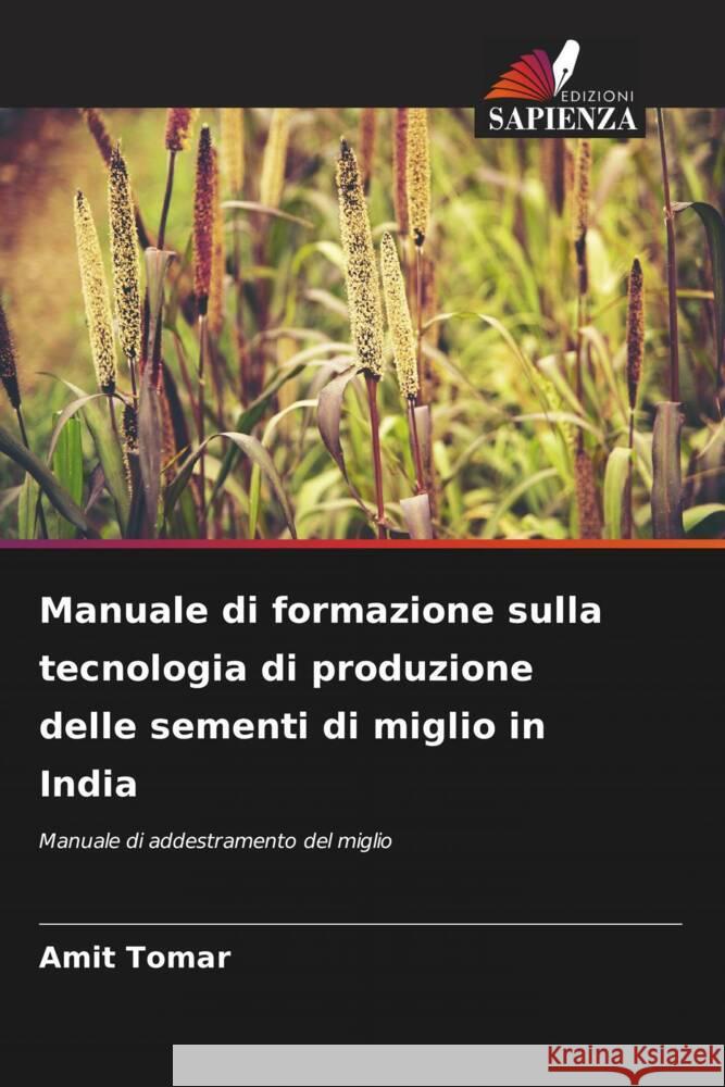 Manuale di formazione sulla tecnologia di produzione delle sementi di miglio in India Tomar, Amit 9786207093410 Edizioni Sapienza - książka